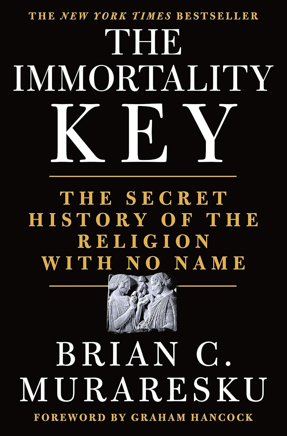 Immortality Key : The Secret History of the Religion With No Name